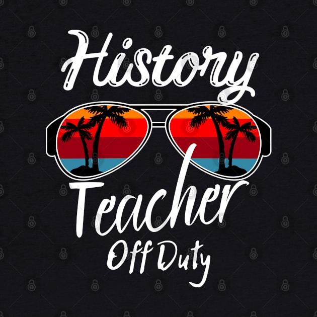 History Teacher Off Duty, Retro Sunset Glasses, Summer Vacation Gift by JustBeSatisfied